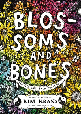 Blossoms and Bones: Drawing a Life Back Together by Krans, Kim