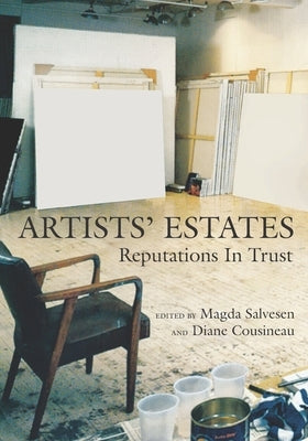 Artists' Estates: Reputations in Trust by Cousineau, Diane