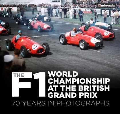 The F1 World Championship at the British Grand Prix: 70 Years in Photographs by Mirrorpix