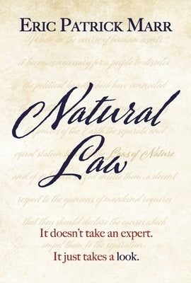 Natural Law: It Doesn't Take an Expert. It Just Takes a Look. by Marr, Eric Patrick