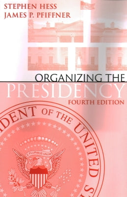 Organizing the Presidency by Hess, Stephen