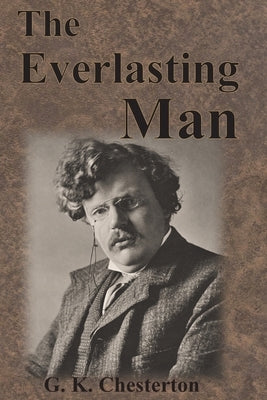 The Everlasting Man by Chesterton, G. K.