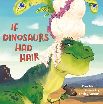If Dinosaurs Had Hair by Marvin, Dan
