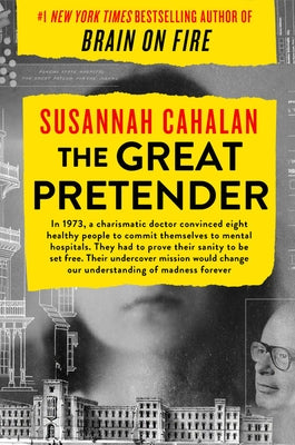 The Great Pretender: The Undercover Mission That Changed Our Understanding of Madness by Cahalan, Susannah