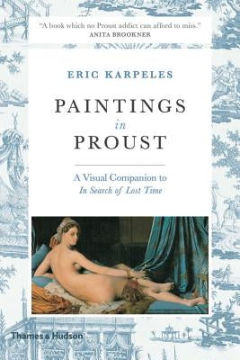 Paintings in Proust: A Visual Companion to in Search of Lost Time by Karpeles, Eric