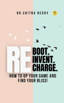 Reboot. Reinvent. Recharge. by Reddy, Chitra