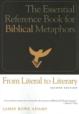 From Literal to Literary: The Essential Reference Book for Biblical Metaphors by Adams, James Rowe
