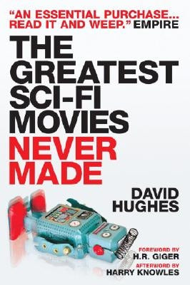 The Greatest Sci-Fi Movies Never Made by Hughes, David