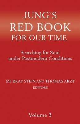 Jung's Red Book for Our Time: Searching for Soul Under Postmodern Conditions Volume 3 by Stein, Murray