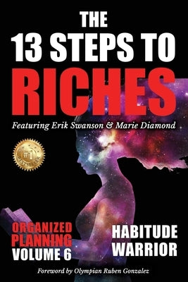 The 13 Steps to Riches - Habitude Warrior Volume 6: ORGANIZED PLANNING with Erik Swanson and Marie Diamond by Swanson, Erik