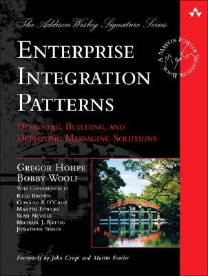 Enterprise Integration Patterns: Designing, Building, and Deploying Messaging Solutions by Hohpe, Gregor