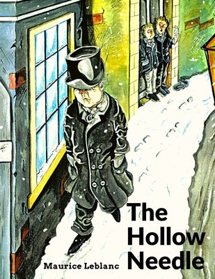 The Hollow Needle: A Secret that the Kings of France Have Been Handing Down Since the Time of Julius Caesar by Maurice LeBlanc