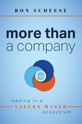 More Than a Company: Leading in a Values-Based Ecosystem by Ron Scheese