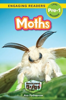 Moths: Backyard Bugs and Creepy-Crawlies (Engaging Readers, Level Pre-1) by Podmorow, Ava