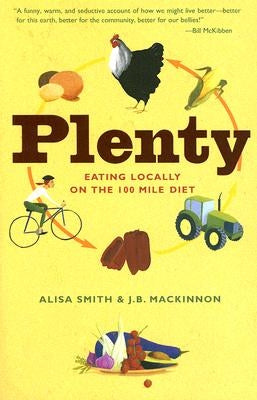 Plenty: Eating Locally on the 100-Mile Diet: A Cookbook by Smith, Alisa