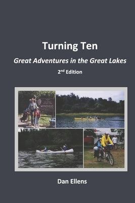 Turning Ten: Great Adventures in the Great Lakes - 2nd Edition by Ellens, Dan