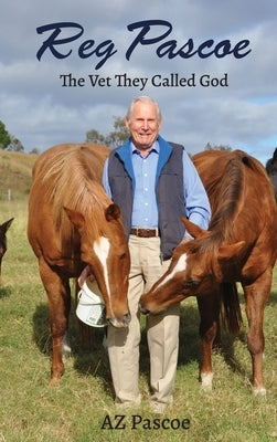 Reg Pascoe: The Vet They Called God by Pascoe, Az