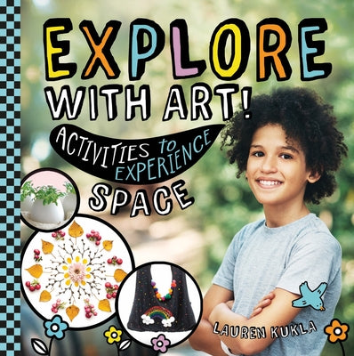 Explore with Art! Activities to Experience Space by Kukla, Lauren