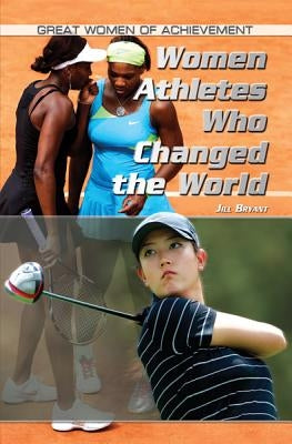 Women Athletes Who Changed the World by Bryant, Jill