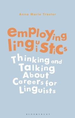 Employing Linguistics: Thinking and Talking about Careers for Linguists by Trester, Anna Marie