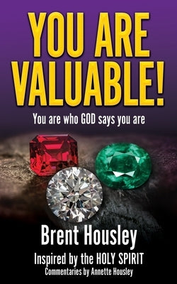 You Are Valuable!: You are who GOD says you are by Housley, Brent