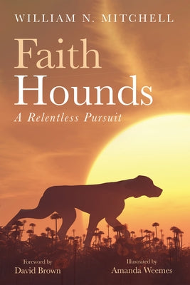 Faith Hounds by Mitchell, William N.