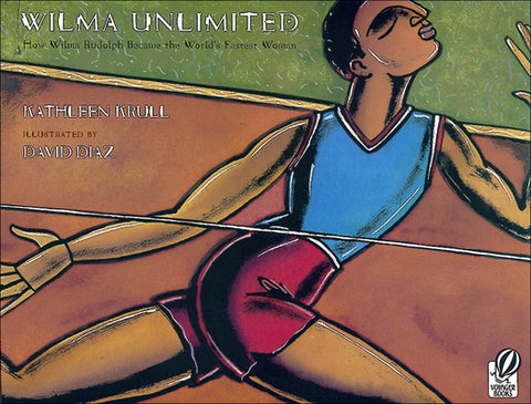Wilma Unlimited: How Wilma Rudolph Became the World's Fastest Woman by Krull, Kathleen