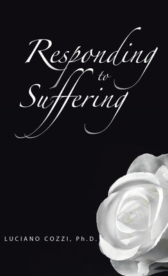 Responding to Suffering by Cozzi Ph. D., Luciano