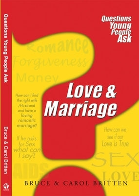 Love & Marriage: Questions Young People Ask by Britten, Bruce