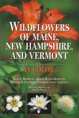 Wildflowers of Maine, New Hampshire, and Vermont by Bessette, Alan