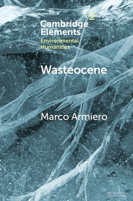 Wasteocene: Stories from the Global Dump by Armiero, Marco