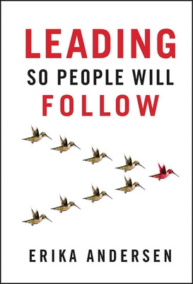 Leading So People Will Follow by Andersen, Erika