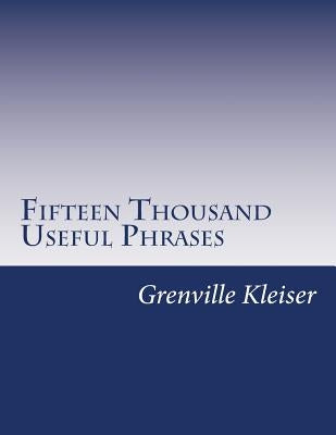 Fifteen Thousand Useful Phrases by Kleiser, Grenville