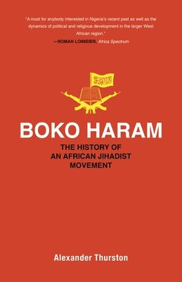 Boko Haram: The History of an African Jihadist Movement by Thurston, Alexander