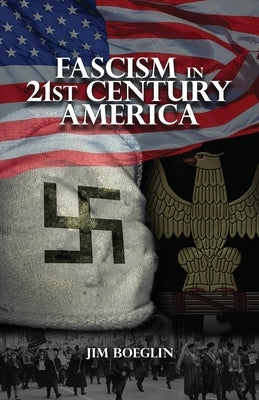 Fascism in 21st-Century America by Boeglin, Jim