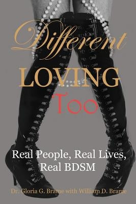 Different Loving Too: Real People, Real Lives, Real BDSM by Brame, Gloria G.