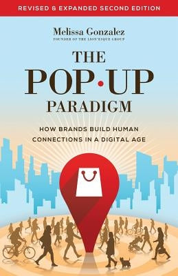 The Pop Up Paradigm: How Brands Build Human Connections in a Digital Age by Gonzalez, Melissa