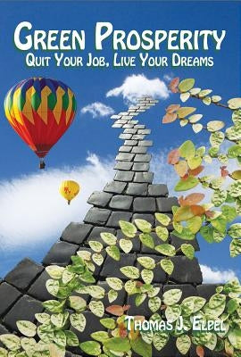 Green Prosperity: Quit Your Job, Live Your Dreams by Elpel, Thomas J.