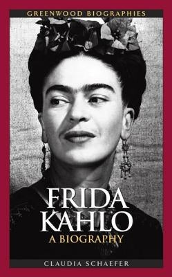 Frida Kahlo: A Biography by Schaefer, Claudia