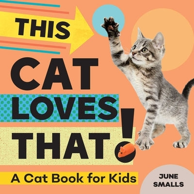 This Cat Loves That!: A Cat Book for Kids by Smalls, June