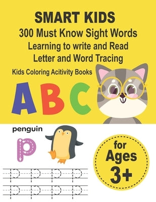 SMART KIDS 300 Must Know Sight Words Learning to write and Read Letter and Word Tracing Kids Coloring Acitivity Books: Preschool Workbook Make Learnin by Elyna, Mia