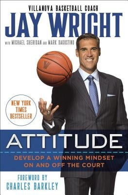 Attitude: Develop a Winning Mindset on and Off the Court by Wright, Jay