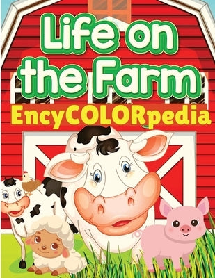 EncyCOLORpedia - Life on Farm Animals: Learn Many Things About Farm Animals While Coloring Them by Fried