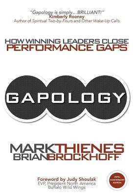 Gapology: How Winning Leaders Close Performance Gaps, 5th Anniversary Edition by Thienes, Mark