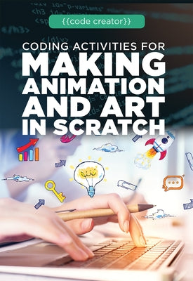 Coding Activities for Making Animation and Art in Scratch by Furgang, Adam
