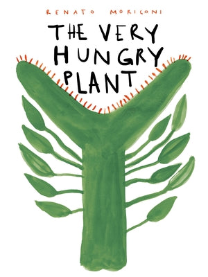 The Very Hungry Plant by Moriconi, Renato