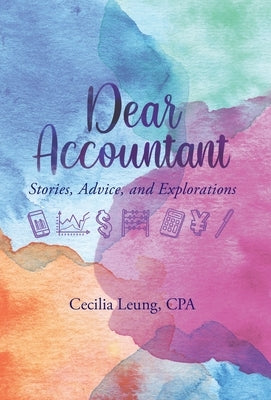 Dear Accountant: Stories, Advice, and Explorations by Leung, Cecilia