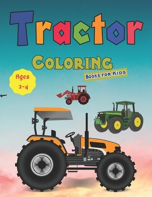 Tractor Coloring Books for Kids Ages 2-4: Tractor coloring book for kids & toddlers - activity books for preschooler - coloring book for Boys, Girls, by Coloring Books, Art