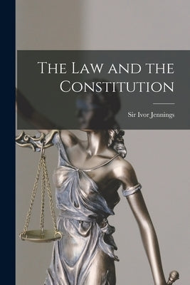 The Law and the Constitution by Jennings, Ivor