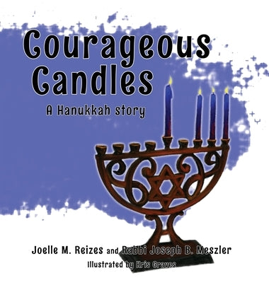 Courageous Candles: A Hanukkah Story by Reizes, Joelle M.